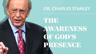 The Awareness of Gods Presence – Dr Charles Stanley [upl. by Anirbys]