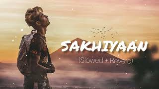 sakhiyaan  Slowedreverb  Lofi  DANISH ZHENE  miss you DZ  Maninder Buttar Sakhiyaan song [upl. by Juditha]