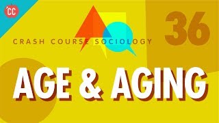 Age amp Aging Crash Course Sociology 36 [upl. by Elfstan]