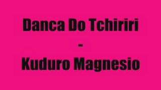 Kuduro Magneso  Dança Do Tchiriri [upl. by Akihsay]