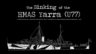 The Sinking of the HMAS Yarra U77 [upl. by Glaudia]