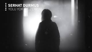 Serhat Durmus  Yolu Yok ft Zerrin [upl. by Saraiya122]