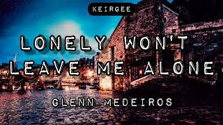 Lonely wont leave me alone  By Glenn Medeiros  Lyrics Video  KEIRGEE [upl. by Benji]