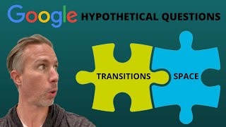 Answering Google’s Hypothetical Questions  Transitions amp Space [upl. by Nanon358]