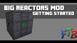 FTB  Big Reactors  Tutorial  Getting Started [upl. by Ejroj]