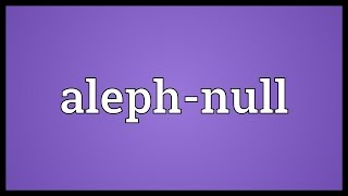 Alephnull Meaning [upl. by Rinee999]