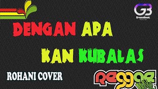 DENGAN APA KAN KUBALAS  COVER REGGAE [upl. by Boarer397]