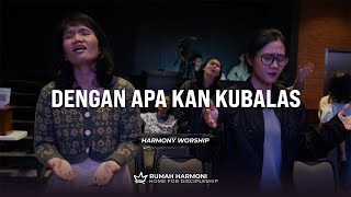 Harmony Worship  Dengan Apa Kan Kubalas [upl. by Bram]