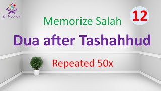 Learn to Pray Dua After Tashahud In Salah 50x Repeated  Memorize Salah 12 [upl. by Assiron]