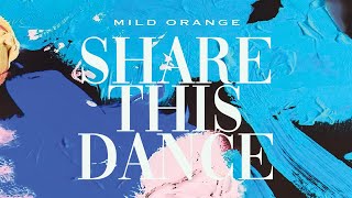 Mild Orange  Share This Dance Official Audio [upl. by Osyth]