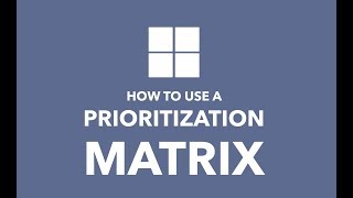 How to Use a Prioritization Matrix [upl. by Namrac]