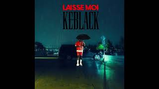 KeBlack  LAISSE MOI Audio [upl. by Ethelin292]