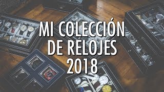 Mi Colección de Relojes 2018  Coleccionismo Relojero  ¿Cuántos Relojes Tengo [upl. by Nick]