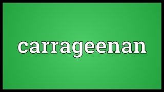 Carrageenan Meaning [upl. by Moise]