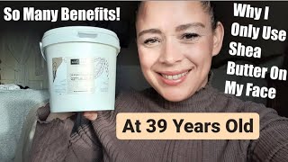 How and Why I Only Use Raw Organic Unrefined Shea Butter Everyday on My Face Benefits Almost 40 [upl. by Oriel]