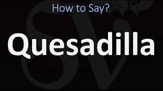 How to Pronounce Quesadilla  Mexican Cuisine Pronunciation Guide [upl. by Anwad784]