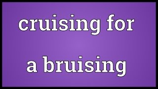 Cruising for a bruising Meaning [upl. by Buford]