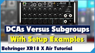 DCA vs Subgroups  On The Behringer XR18  X Air  Tutorial [upl. by Delanos145]