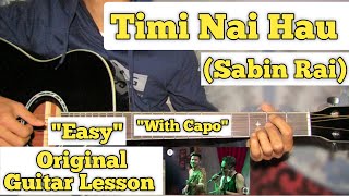 Timi Nai Hau  Sabin Rai  Guitar Lesson  Easy Chords  With Capo 7 [upl. by Ethban]