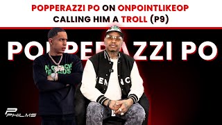 Popperazzi Po On OnPointLikeOP Calling Him A TROLL P9 [upl. by Anivol627]