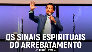 Os Sinais Espirituais do Arrebatamento  Pr Josué Brandão [upl. by Ramunni]