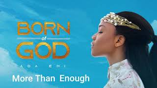 Ada Ehi  More Than Enough  BORN OF GOD [upl. by Cavan]