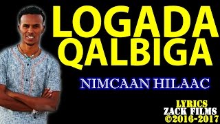 NIMCAAN HILAAC┇LOOGADA QALBIGA ᴴᴰ ┇LYRICS 2017 [upl. by Nylirej]